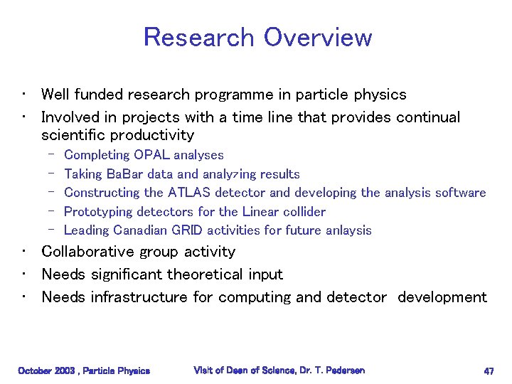 Research Overview • Well funded research programme in particle physics • Involved in projects