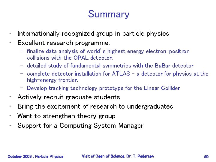 Summary • Internationally recognized group in particle physics • Excellent research programme: – finalize
