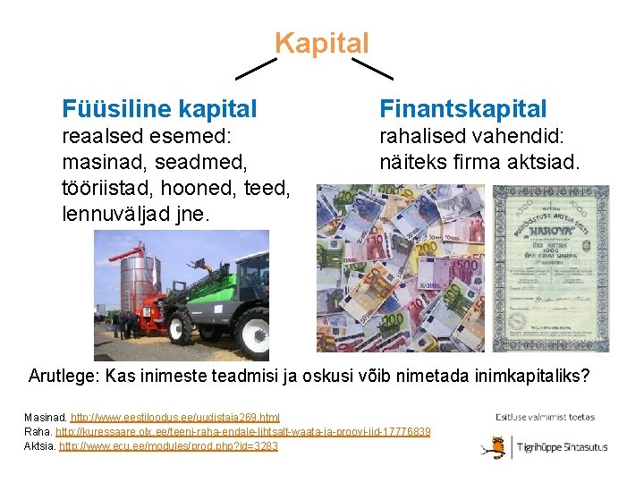 Kapital Füüsiline kapital Finantskapital reaalsed esemed: masinad, seadmed, tööriistad, hooned, teed, lennuväljad jne. rahalised