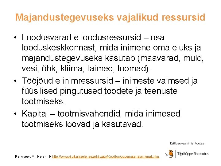 Majandustegevuseks vajalikud ressursid • Loodusvarad e loodusressursid – osa looduskeskkonnast, mida inimene oma eluks