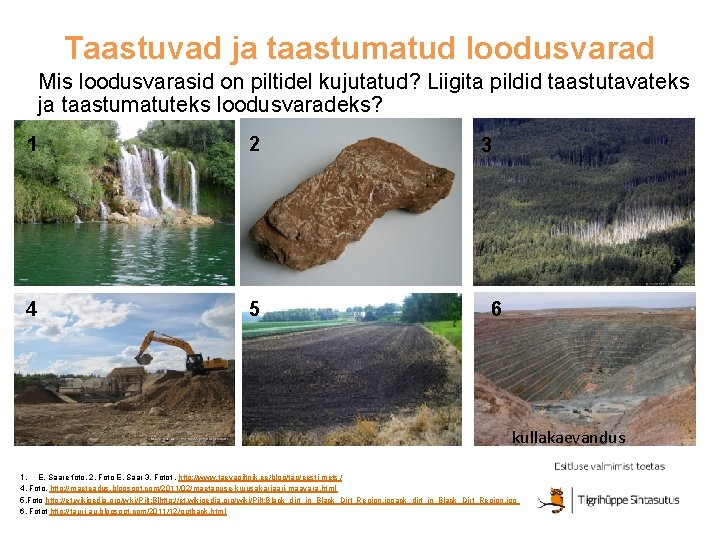 Taastuvad ja taastumatud loodusvarad Mis loodusvarasid on piltidel kujutatud? Liigita pildid taastutavateks ja taastumatuteks