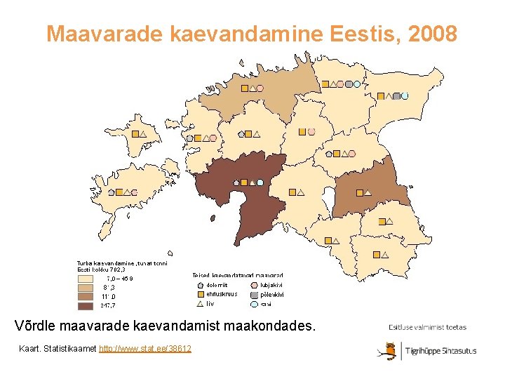 Maavarade kaevandamine Eestis, 2008 Võrdle maavarade kaevandamist maakondades. Kaart. Statistikaamet http: //www. stat. ee/38612