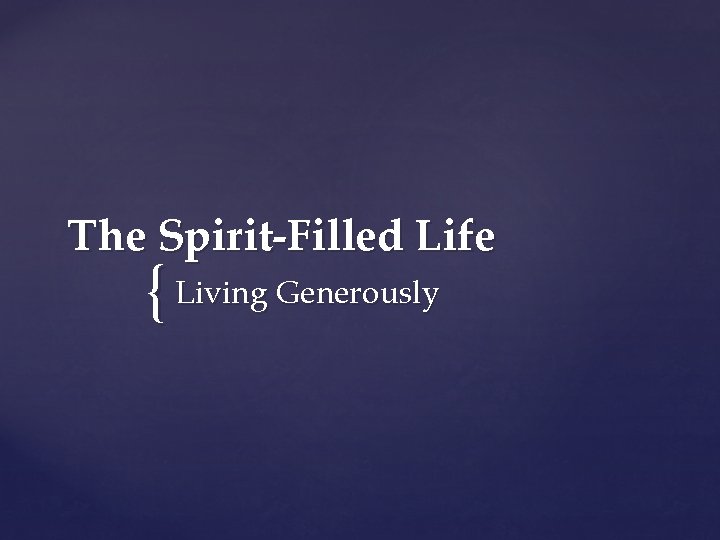 The Spirit-Filled Life { Living Generously 