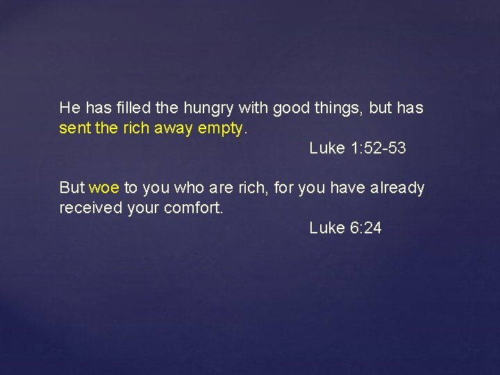 He has filled the hungry with good things, but has sent the rich away