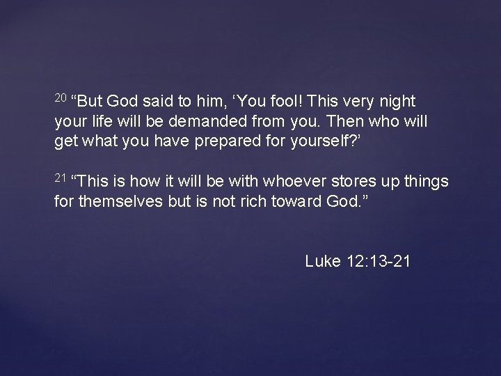 “But God said to him, ‘You fool! This very night your life will be