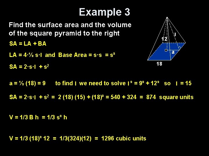 Example 3 Find the surface area and the volume of the square pyramid to