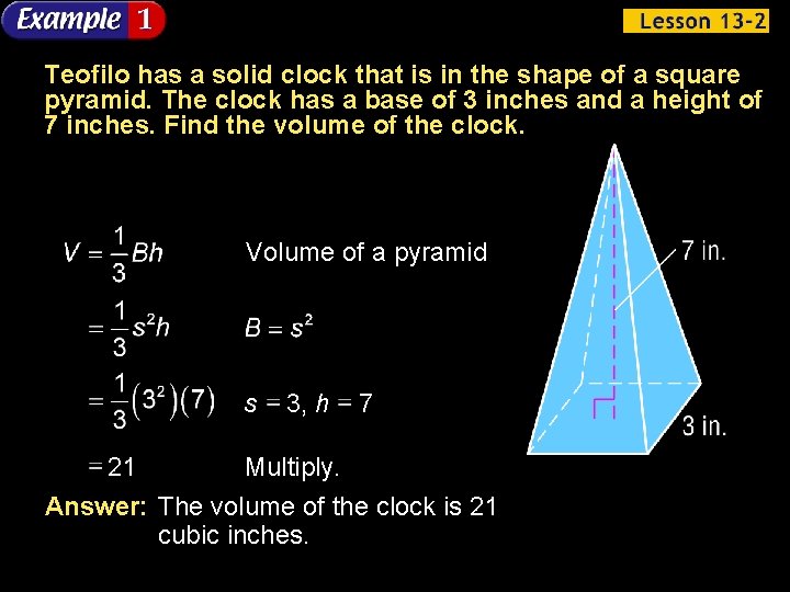 Teofilo has a solid clock that is in the shape of a square pyramid.