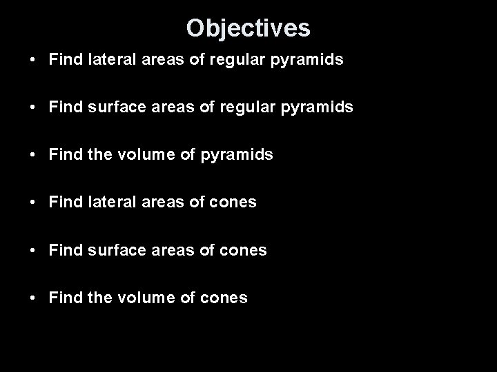 Objectives • Find lateral areas of regular pyramids • Find surface areas of regular