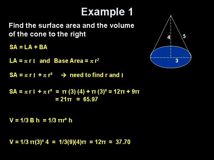 Example 1 Find the surface area and the volume of the cone to the