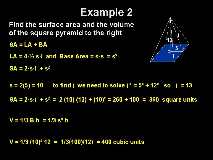 Example 2 Find the surface area and the volume of the square pyramid to