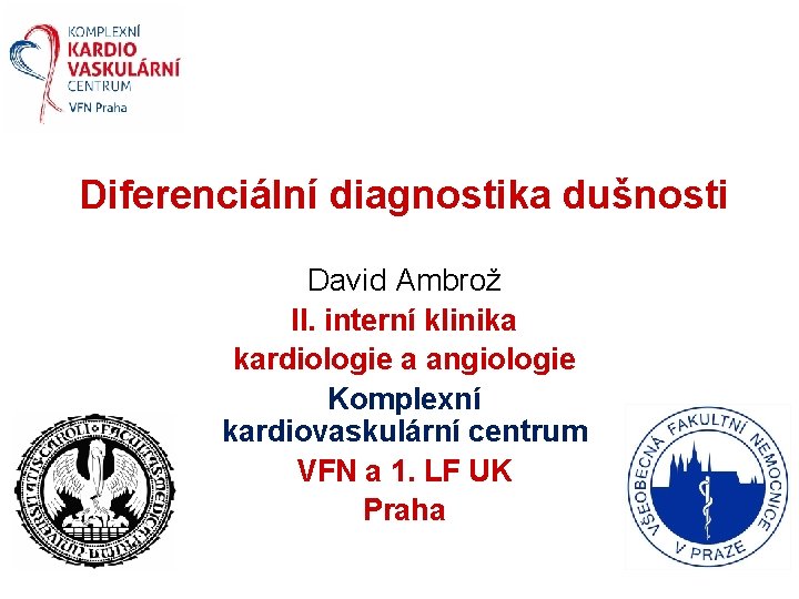 Diferenciální diagnostika dušnosti David Ambrož II. interní klinika kardiologie a angiologie Komplexní kardiovaskulární centrum