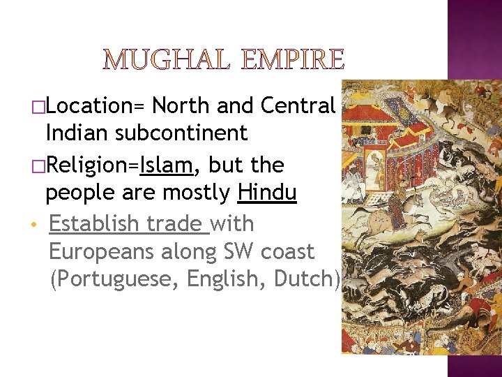 �Location= North and Central Indian subcontinent �Religion=Islam, but the people are mostly Hindu •