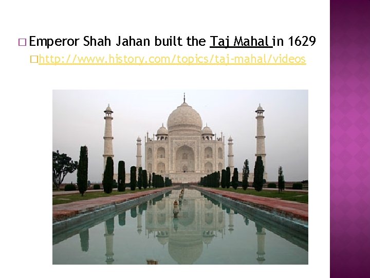 � Emperor Shah Jahan built the Taj Mahal in 1629 �http: //www. history. com/topics/taj-mahal/videos