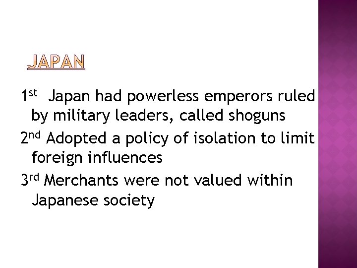 1 st Japan had powerless emperors ruled by military leaders, called shoguns 2 nd