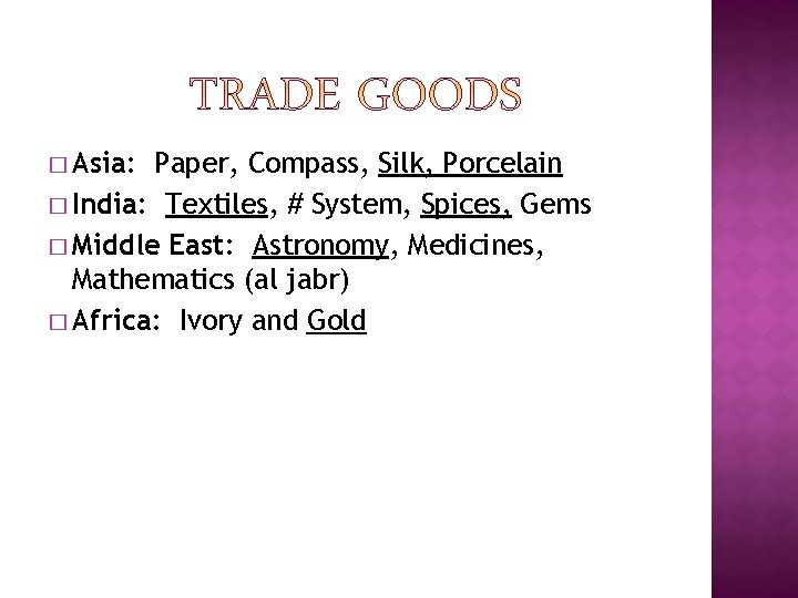 � Asia: Paper, Compass, Silk, Porcelain � India: Textiles, # System, Spices, Gems �