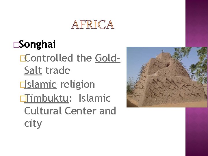 �Songhai �Controlled the Gold- Salt trade �Islamic religion �Timbuktu: Islamic Cultural Center and city