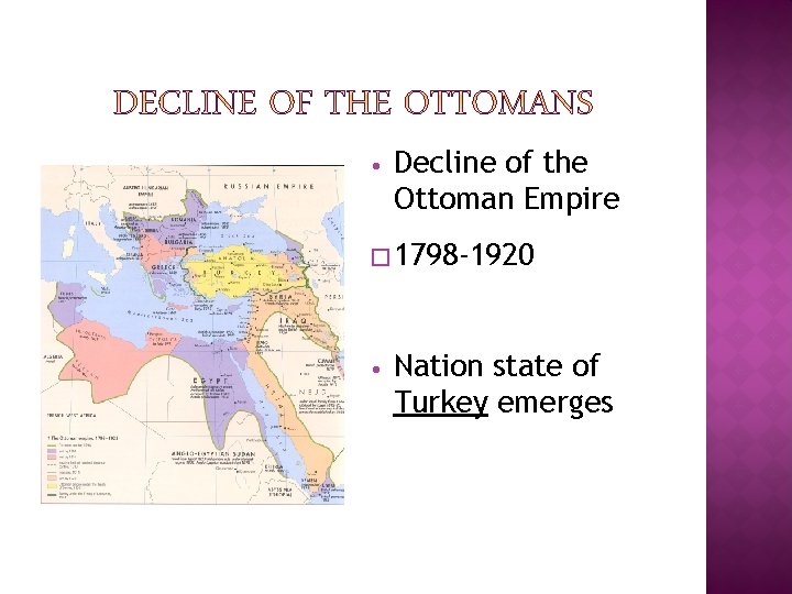  • Decline of the Ottoman Empire � 1798 -1920 • Nation state of