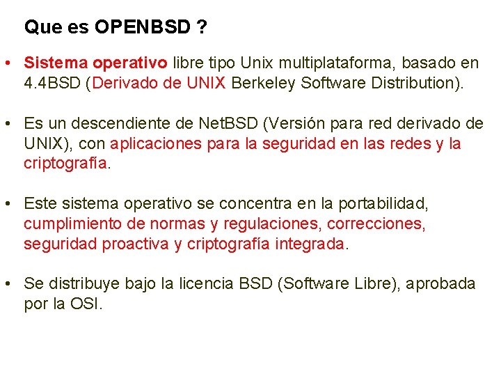 Que es OPENBSD ? • Sistema operativo libre tipo Unix multiplataforma, basado en 4.