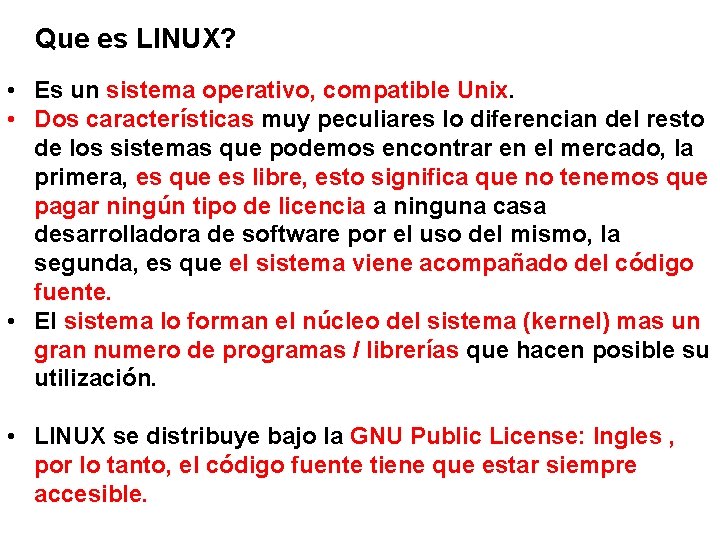 Que es LINUX? • Es un sistema operativo, compatible Unix. • Dos características muy