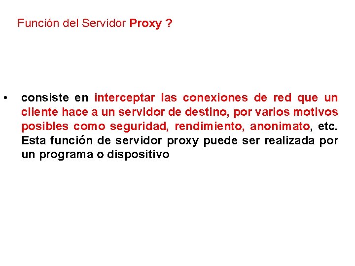 Función del Servidor Proxy ? • consiste en interceptar las conexiones de red que