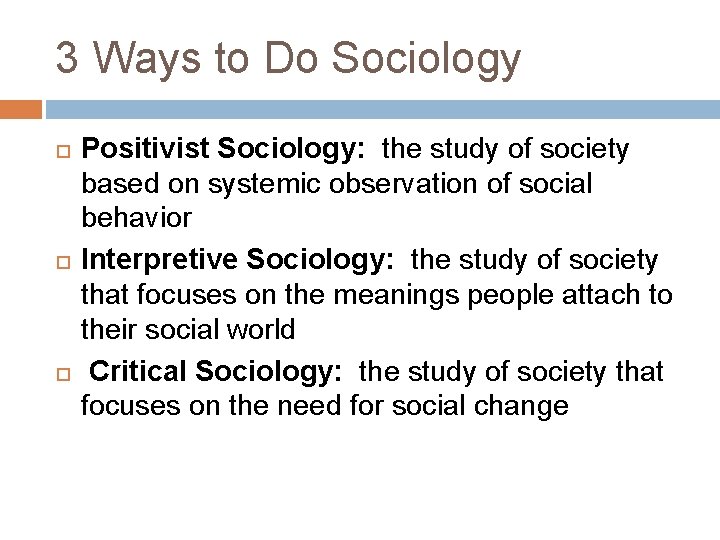 3 Ways to Do Sociology Positivist Sociology: the study of society based on systemic