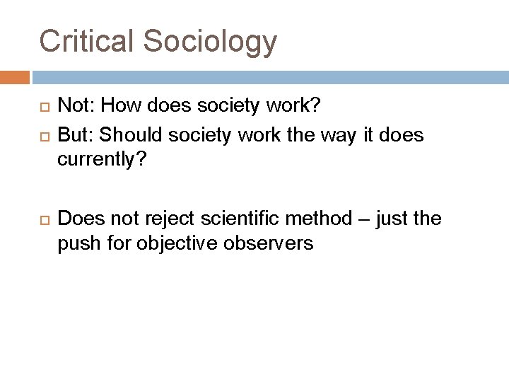 Critical Sociology Not: How does society work? But: Should society work the way it