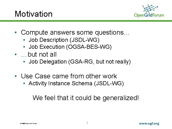 Motivation • Compute answers some questions… • Job Description (JSDL-WG) • Job Execution (OGSA-BES-WG)