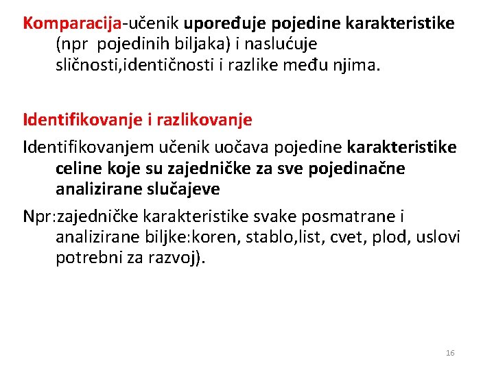 Komparacija-učenik upoređuje pojedine karakteristike (npr pojedinih biljaka) i naslućuje sličnosti, identičnosti i razlike među