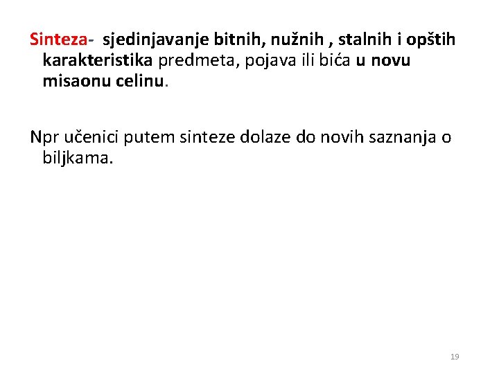 Sinteza- sjedinjavanje bitnih, nužnih , stalnih i opštih karakteristika predmeta, pojava ili bića u