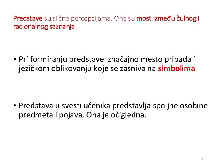 Predstave su slične percepcijama. One su most između čulnog i racionalnog saznanja. • Pri