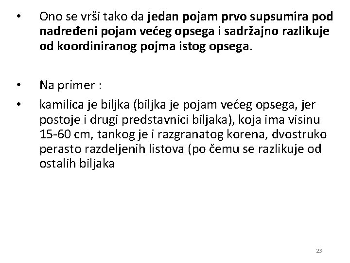  • Ono se vrši tako da jedan pojam prvo supsumira pod nadređeni pojam