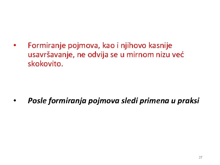  • Formiranje pojmova, kao i njihovo kasnije usavršavanje, ne odvija se u mirnom