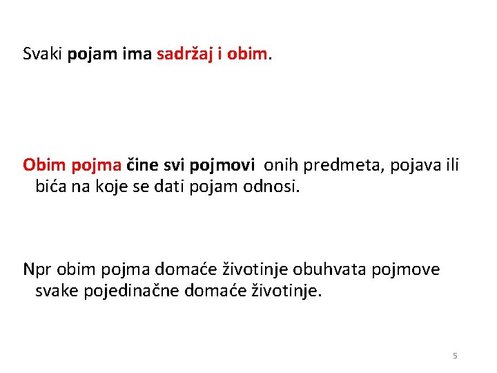 Svaki pojam ima sadržaj i obim. Obim pojma čine svi pojmovi onih predmeta, pojava