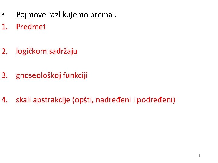  • Pojmove razlikujemo prema : 1. Predmet 2. logičkom sadržaju 3. gnoseološkoj funkciji