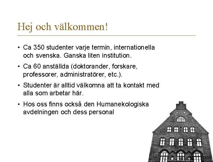 Hej och välkommen! • Ca 350 studenter varje termin, internationella och svenska. Ganska liten