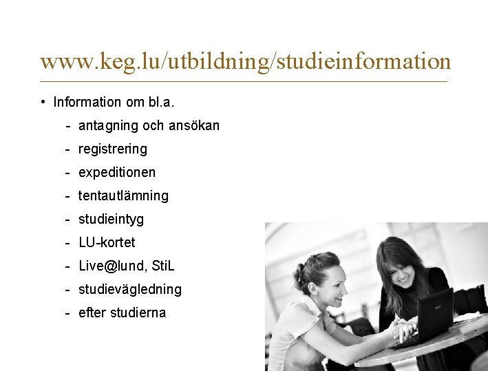 www. keg. lu/utbildning/studieinformation • Information om bl. a. - antagning och ansökan - registrering