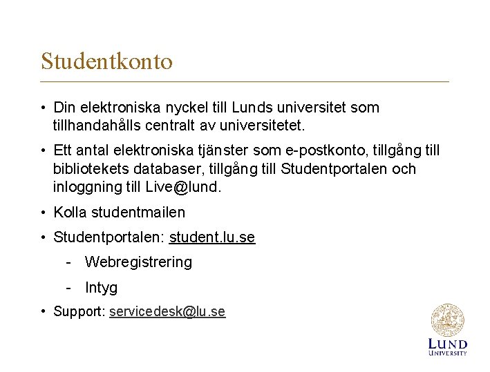 Studentkonto • Din elektroniska nyckel till Lunds universitet som tillhandahålls centralt av universitetet. •