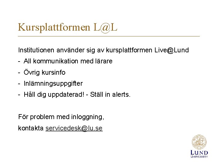 Kursplattformen L@L Institutionen använder sig av kursplattformen Live@Lund - All kommunikation med lärare -