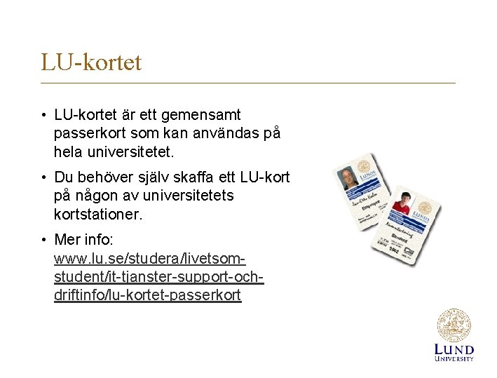 LU-kortet • LU-kortet är ett gemensamt passerkort som kan användas på hela universitetet. •