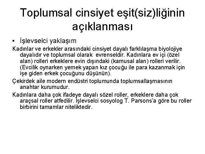 Toplumsal cinsiyet eşit(siz)liğinin açıklanması • İşlevselci yaklaşım Kadınlar ve erkekler arasındaki cinsiyet dayalı farklılaşma