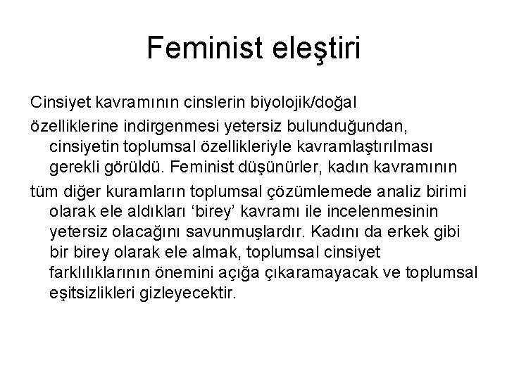 Feminist eleştiri Cinsiyet kavramının cinslerin biyolojik/doğal özelliklerine indirgenmesi yetersiz bulunduğundan, cinsiyetin toplumsal özellikleriyle kavramlaştırılması