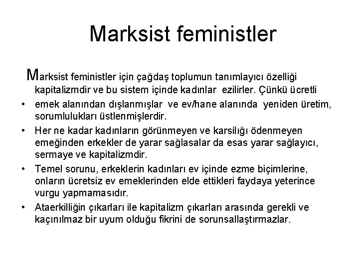 Marksist feministler için çağdaş toplumun tanımlayıcı özelliği • • kapitalizmdir ve bu sistem içinde