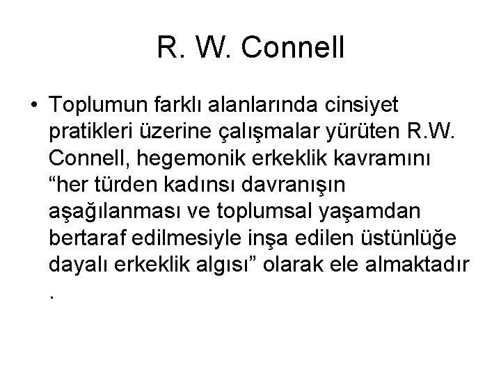 R. W. Connell • Toplumun farklı alanlarında cinsiyet pratikleri üzerine çalışmalar yürüten R. W.