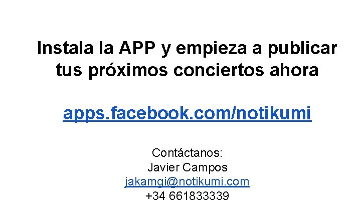 Instala la APP y empieza a publicar tus próximos conciertos ahora apps. facebook. com/notikumi