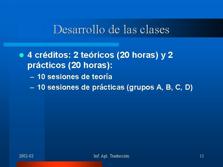 Desarrollo de las clases l 4 créditos: 2 teóricos (20 horas) y 2 prácticos