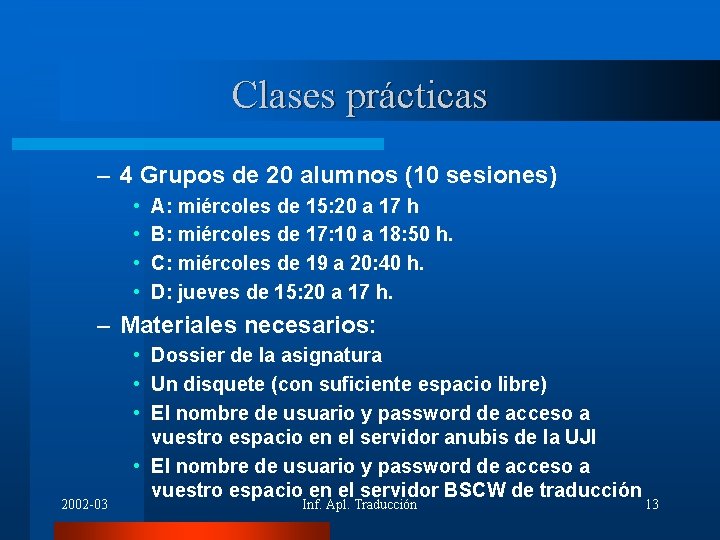 Clases prácticas – 4 Grupos de 20 alumnos (10 sesiones) • • A: miércoles