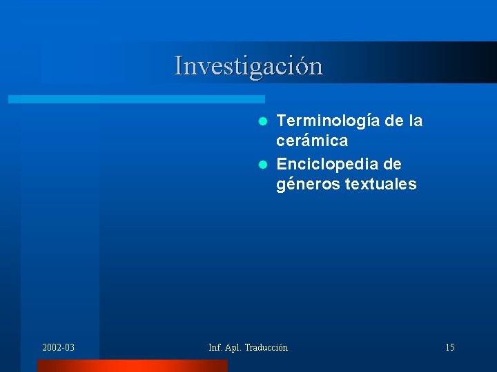 Investigación Terminología de la cerámica l Enciclopedia de géneros textuales l 2002 -03 Inf.