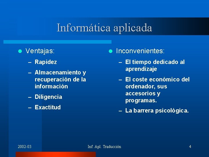 Informática aplicada l Ventajas: – Rapidez – Almacenamiento y recuperación de la información –