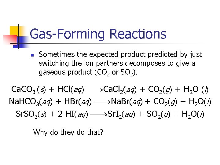 Gas-Forming Reactions n Sometimes the expected product predicted by just switching the ion partners