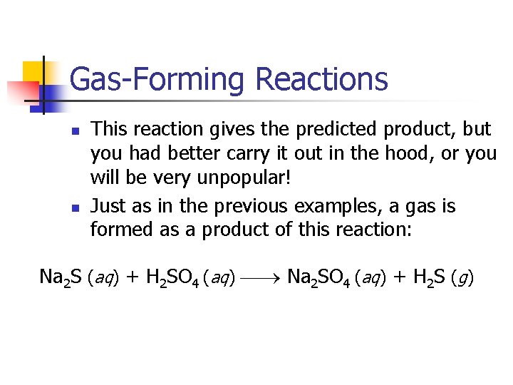 Gas-Forming Reactions n n This reaction gives the predicted product, but you had better